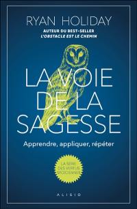 La voie de la sagesse : apprendre, appliquer, répéter