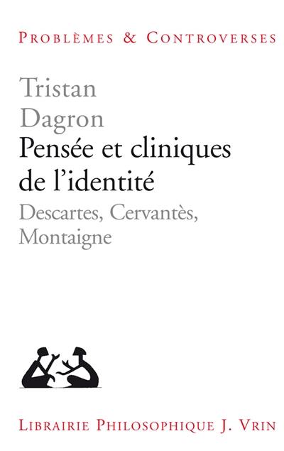 Pensée et cliniques de l'identité : Descartes, Cervantès, Montaigne