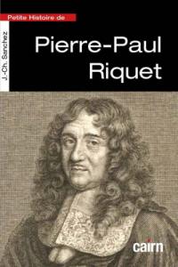 Petite histoire de Pierre-Paul Riquet : inventeur, entrepreneur et seigneur du canal royal de Languedoc : 1609-1680 Petite histoire de Pierre-Paul Riquet : inventeur, entrepreneur et seigneur du canal royal de Languedoc : 1609-1680
