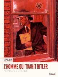Guerres secrètes. Vol. 1. L'homme qui trahit Hitler