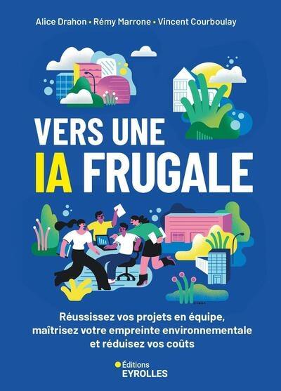 Vers une IA frugale : réussissez vos projets en équipe, maîtrisez votre empreinte environnementale et réduisez vos coûts