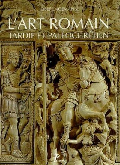 Histoire de l'art romain. Vol. 5. L'art romain tardif et paléochrétien : de Constantin à Justinien Histoire de l'art romain. Vol. 5. L'art romain tardif et paléochrétien : de Constantin à Justinien
