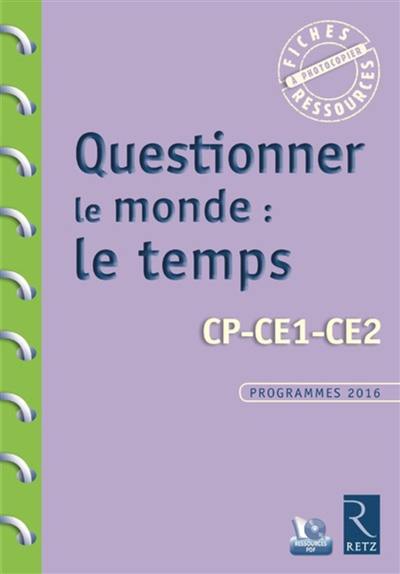 Questionner le monde : le temps, CP, CE1, CE2 : programmes 2016 Questionner le monde : le temps, CP, CE1, CE2 : programmes 2016