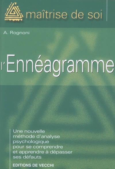 L'ennéagramme : une nouvelle méthode d'analyse psychologique pour se comprendre et apprendre à dépasser ses défauts L'ennéagramme : une nouvelle méthode d'analyse psychologique pour se comprendre et apprendre à dépasser ses défauts