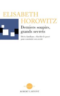 Derniers soupirs, grands secrets : décès familiaux, élucider le passé pour construire son avenir