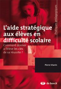 L'aide stratégique aux élèves en difficulté scolaire : comment donner à l'élève les clés de sa réussite ?