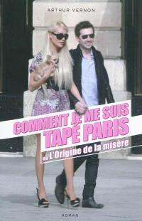 Comment je me suis tapé Paris ou L'origine de la misère