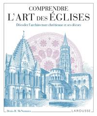 Comprendre l'art des églises : décoder l'architecture chrétienne et ses décors Comprendre l'art des églises : décoder l'architecture chrétienne et ses décors