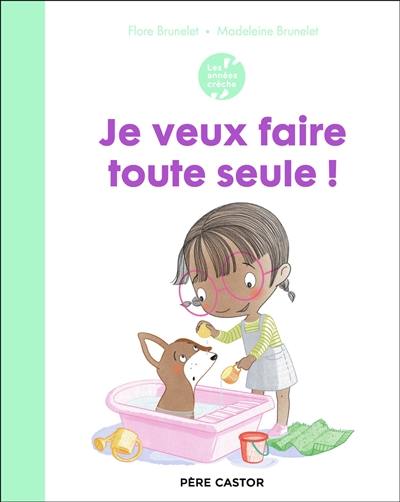 Je veux faire toute seule ! Je veux faire toute seule !