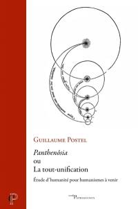 Panthenôsia ou La tout-unification : étude d'humanité pour humanismes à venir