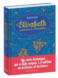 Elisabeth, princesse à Versailles : livres I à IV