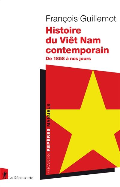 Histoire du Viêt Nam comtemporain : de 1858 à nos jours Histoire du Viêt Nam comtemporain : de 1858 à nos jours