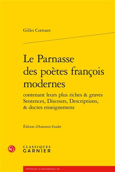 Le Parnasse des poètes françois modernes : contenant leurs plus riches & graves sentences, discours, descriptions, & doctes enseignemens Le Parnasse des poètes françois modernes : contenant leurs plus riches & graves sentences, discours, descriptions, & doctes enseignemens