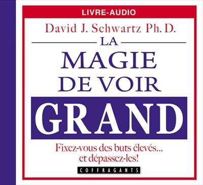 La magie de voir grand : fixez-vous des buts élevés... et dépassez-les !