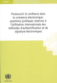 Promouvoir la confiance dans le commerce électronique : questions juridiques relatives à l'utilisation des méthodes d'authentification et de signature électroniques.