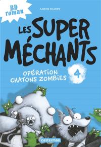 Les super méchants. Vol. 4. Opération chatons zombies