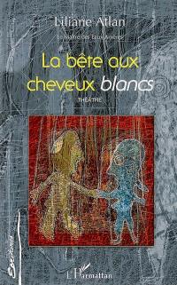 Le maître des eaux amères. Vol. 3. La bête aux cheveux blancs : théâtre Le maître des eaux amères. Vol. 3. La bête aux cheveux blancs : théâtre