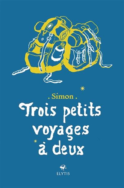 Trois petits voyages à deux Trois petits voyages à deux