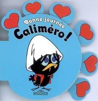Bonne journée Caliméro !