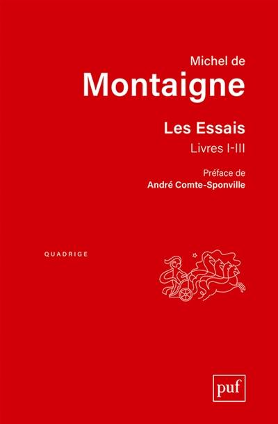 Les essais : livres I-III : édition conforme au texte de l'exemplaire de Bordeaux