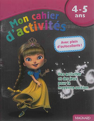 Mon cahier d'activités, 4-5 ans : princesse : des activités et des jeux pour la moyenne section Mon cahier d'activités, 4-5 ans : princesse : des activités et des jeux pour la moyenne section