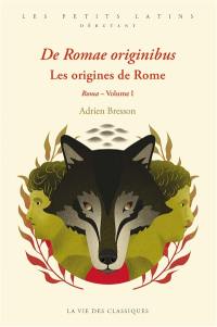 De Romae originibus. Vol. 1. Roma. Les origines de Rome. Vol. 1. Roma