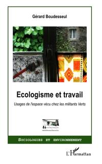 Ecologisme et travail : usages de l'espace vécu chez les militants Verts