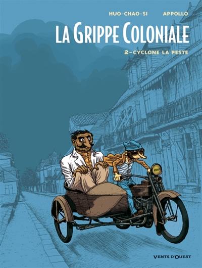 La grippe coloniale. Vol. 2. Cyclone la peste La grippe coloniale. Vol. 2. Cyclone la peste