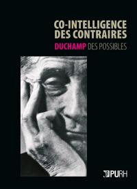 Co-intelligence des contraires : Duchamp des possibles