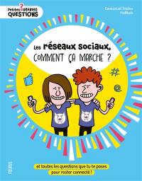 Les réseaux sociaux, comment ça marche ? : et toutes les questions que tu te poses pour rester connecté !