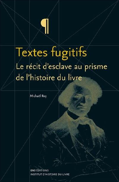 Textes fugitifs : le récit d'esclave au prisme de l'histoire du livre Textes fugitifs : le récit d'esclave au prisme de l'histoire du livre