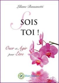 Sois toi ! : oser et agir pour être