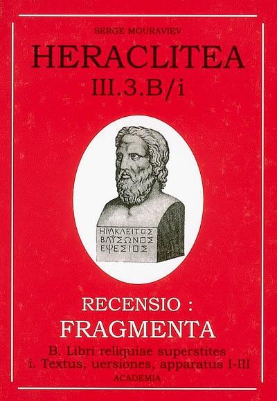 Héraclite d'Ephèse. Vol. 3-3B1. Les vestiges : les fragments du livre d'Héraclite : les textes pertinents : textes, traductions, apparats I-III. Heraclitea. Vol. 3-3B1. Les vestiges : les fragments du livre d'Héraclite : les textes pertinents : textes, traductions, apparats I-III Héraclite d'Ephèse. Vol. 3-3B1. Les vestiges : les fragments du livre d'Héraclite : les textes pertinents : textes, traductions, apparats I-III. Heraclitea. Vol. 3-3B1. Les vestiges : les fragments du livre d'Héraclite : les textes pertinents : textes, traductions, apparats I-III
