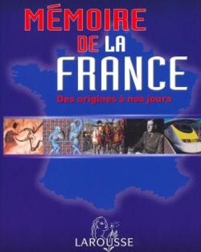 Mémoire de la France : des origines à nos jours Mémoire de la France : des origines à nos jours