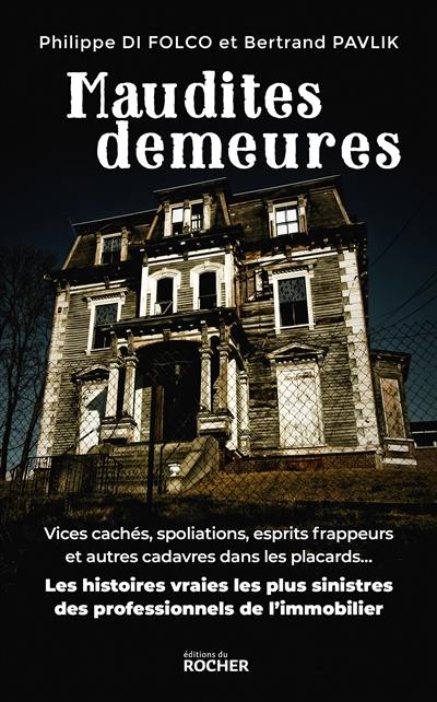 Maudites demeures : vices cachés, spoliations, esprits frappeurs et autres cadavres dans les placards... : les histoires vraies les plus sinistres des professionnels de l'immobilier Maudites demeures : vices cachés, spoliations, esprits frappeurs et autres cadavres dans les placards... : les histoires vraies les plus sinistres des professionnels de l'immobilier