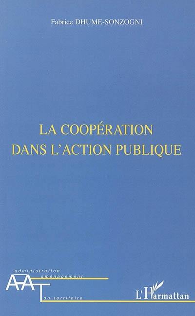 La coopération dans l'action publique : de l'injonction du faire ensemble à l'exigence de commun La coopération dans l'action publique : de l'injonction du faire ensemble à l'exigence de commun