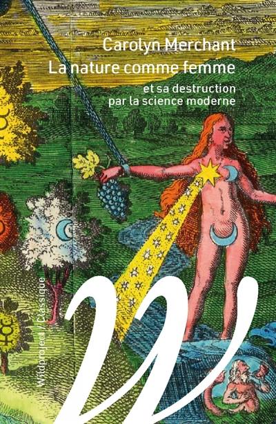 La nature comme femme : et sa destruction par la science moderne