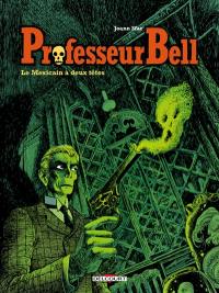 Professeur Bell. Vol. 1. Le Mexicain à deux têtes