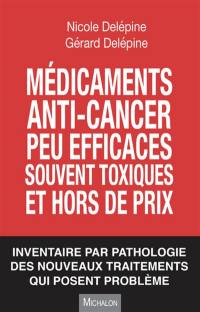 Médicaments anti-cancer peu efficaces, souvent toxiques et hors de prix : inventaire par pathologie des nouveaux traitements qui posent problème