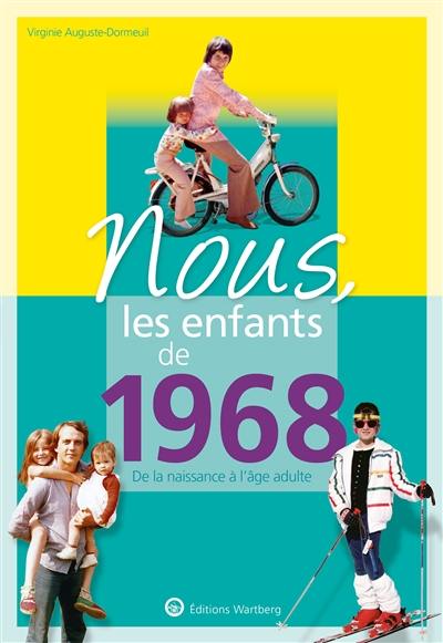 Nous, les enfants de 1968 : de la naissance à l'âge adulte