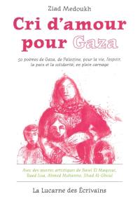 Cri d'amour pour Gaza : 50 poèmes de Gaza, de Palestine, pour la vie, l'espoir, la paix et la solidarité, en plein carnage