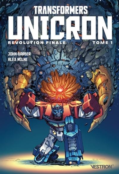 Revolution finale. Transformers : Unicron. Vol. 1