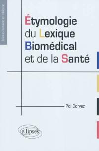 Etymologie du lexique biomédical et de la santé : manuel de l'étudiant en santé