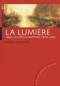 La lumière dans les arts européens 1800-1900