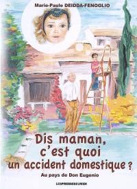 Dis, maman, c'est quoi un accident domestique ? : au pays de don Eugenio