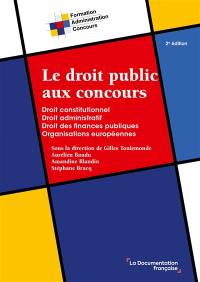 Le droit public aux concours : droit constitutionnel, droit administratif, droit des finances publiques, organisations européennes