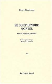 Se surprendre mortel : poèmes, 1932-1997