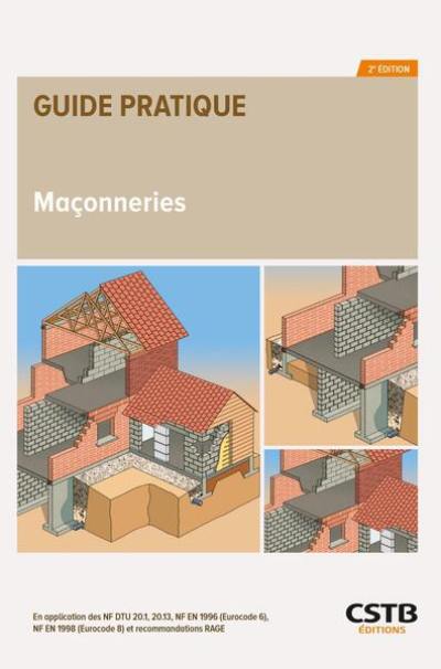 Maçonneries : en application des NF DTU 20.1, 20.13, NF EN 1996 (Eurocode 6), NF EN 1998 (Eurocode 8) et recommandations RAGE Maçonneries : en application des NF DTU 20.1, 20.13, NF EN 1996 (Eurocode 6), NF EN 1998 (Eurocode 8) et recommandations RAGE