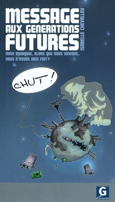 Message aux générations futures : mais pourquoi, alors que nous savions, nous n'avons rien fait