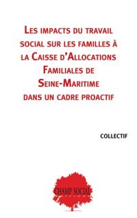 Les impacts du travail social sur les familles à la Caisse d'allocations familiales de Seine-Maritime dans un cadre proactif